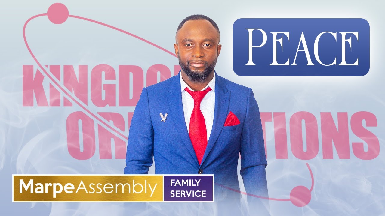 KINGDOM ORIENTATIONS: THE PEACE OF GOD | Apostle A.B. Prince |  Marpe Assembly