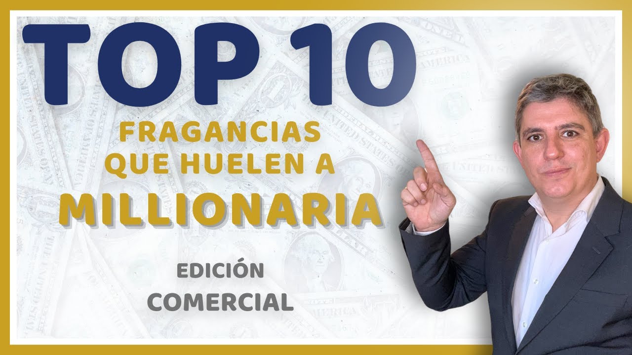 TOP 10 FRAGANCIAS QUE HUELEN A MILLONARIA. EDICIÓN COMERCIAL (ESPAÑOL).