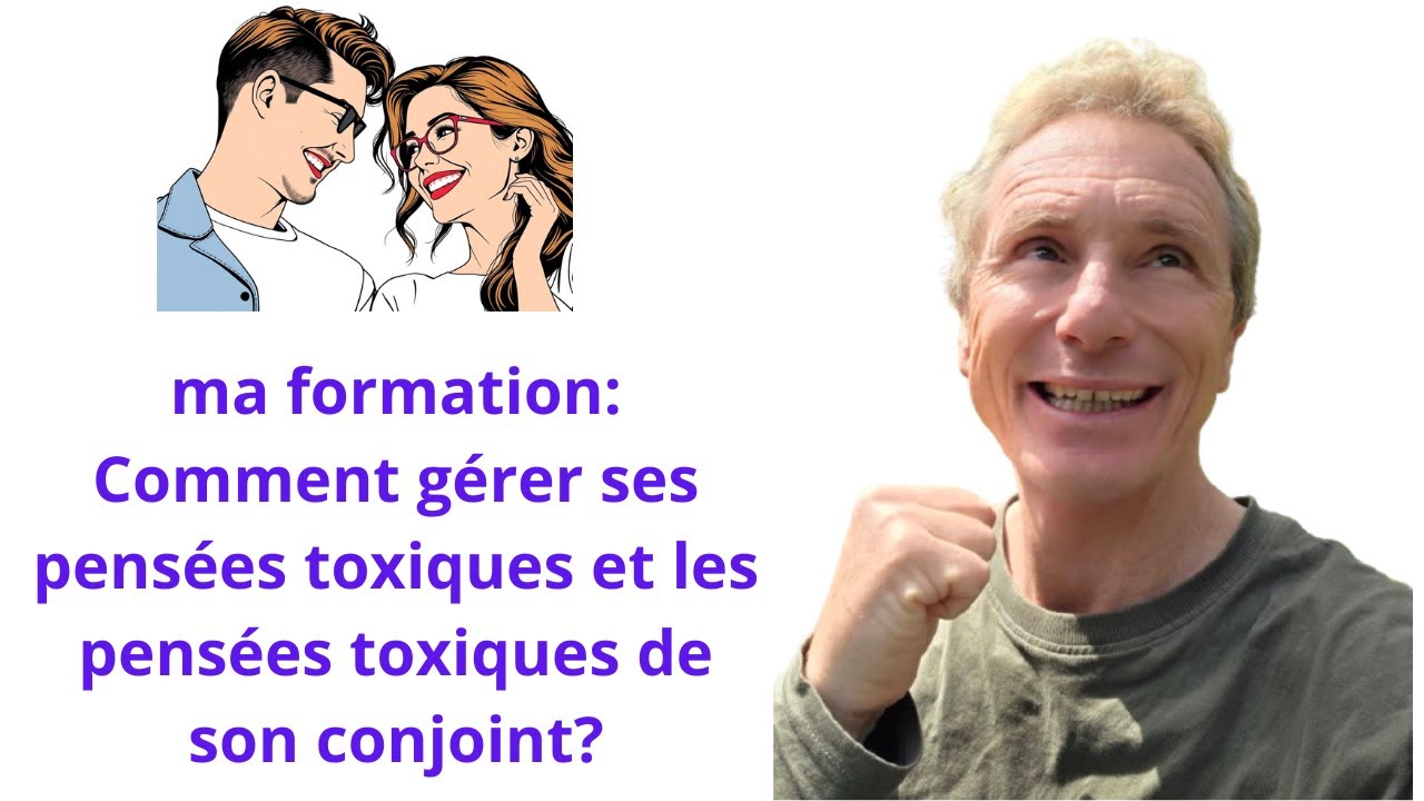 ma formation: Comment gérer ses pensées toxiques et les pensées toxiques de son conjoint?