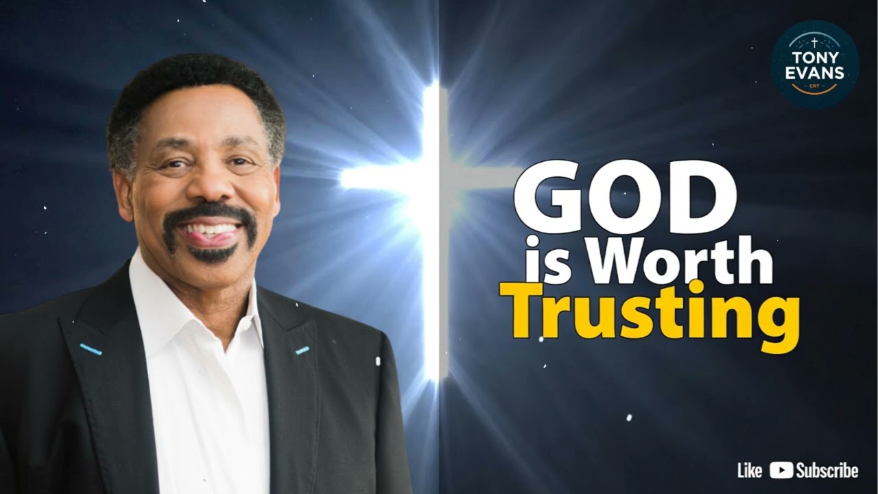 GOD is Worth Trusting | Tony Evans