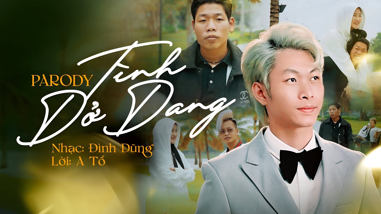 T&Igrave;NH DỞ DANG - PARODY | Nhạc: Đ&igrave;nh Dũng, Lời: A Tổ | người vội v&agrave;ng gieo bao nhi&ecirc;u c&acirc;u hứa