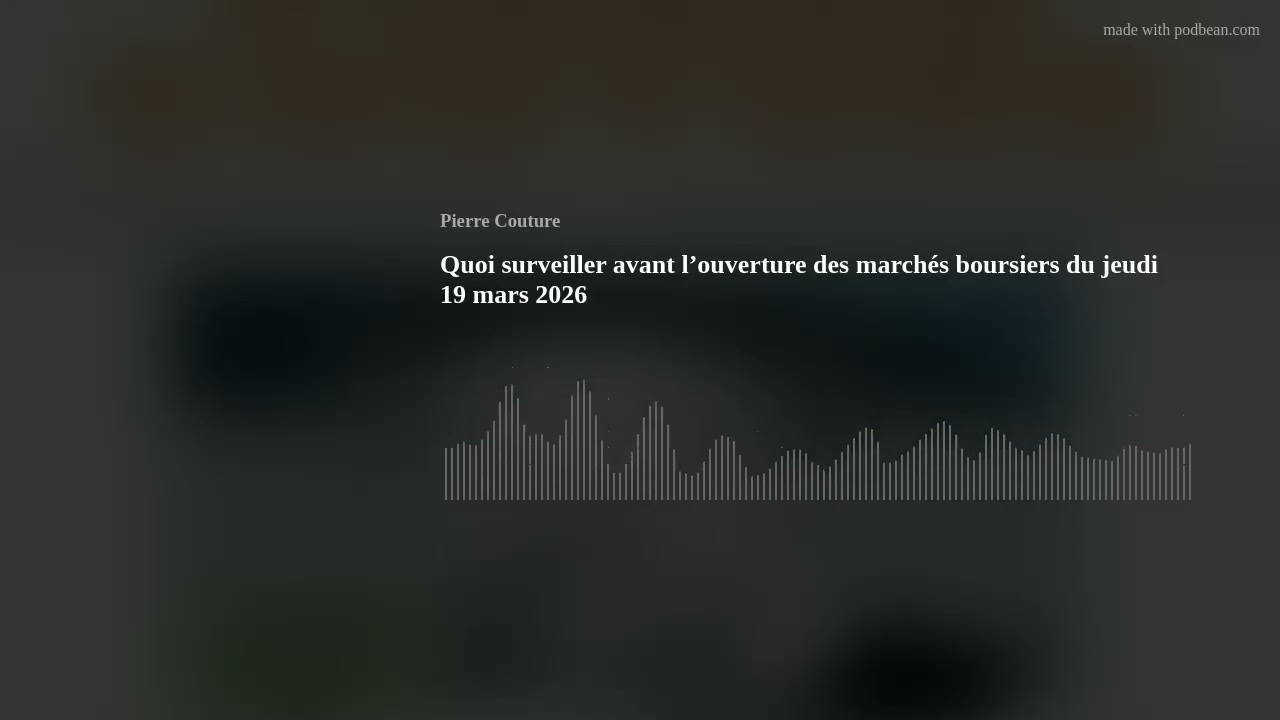 Quoi surveiller avant l’ouverture des marchés boursiers du jeudi 19 mars 2026