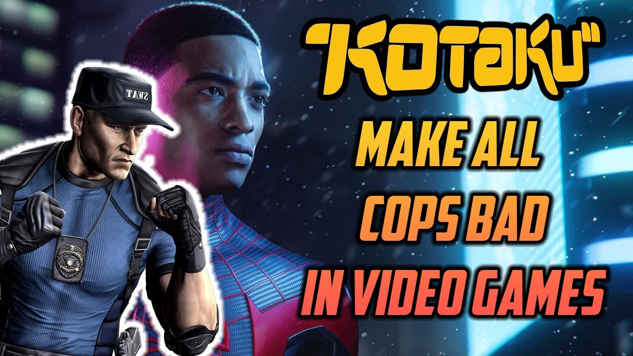 KOTAKU THINKS ALL COPS SHOULD BE BAD IN VIDEO GAMES!