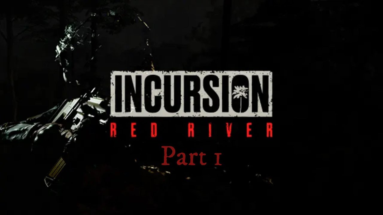 Incursion Red River Part 1/?