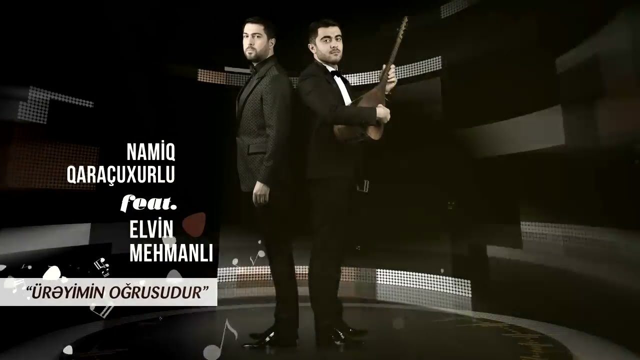 Намик Гарачухурлу feat Элвин Мехманли - Ureyimin ogrusudur