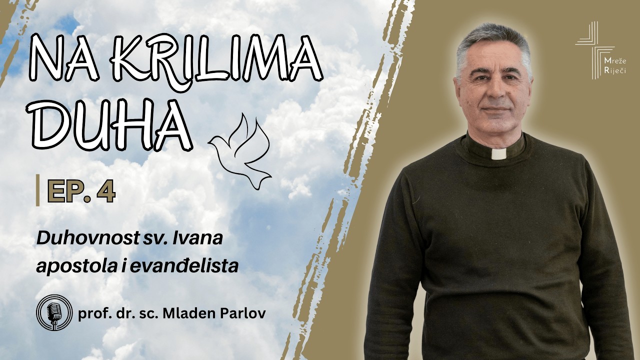 Na krilima Duha E4: Duhovnost svetoga Ivana apostola - don Mladen Parlov