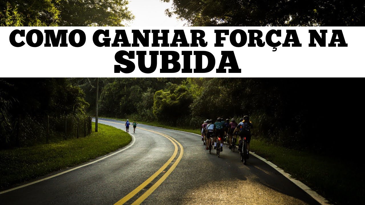 COMO GANHAR FORÇA NA SUBIDA 