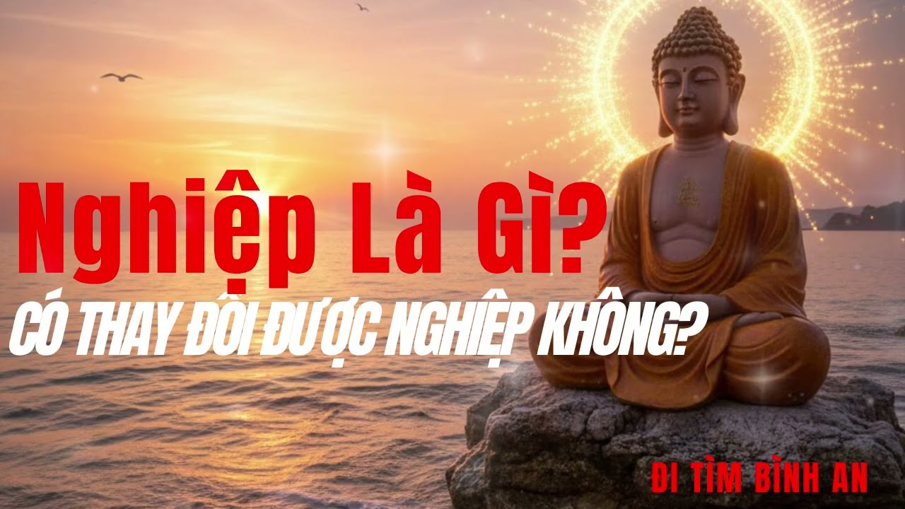 Nghiệp Là Gì? Có Thay Đổi Được Nghiệp Không?