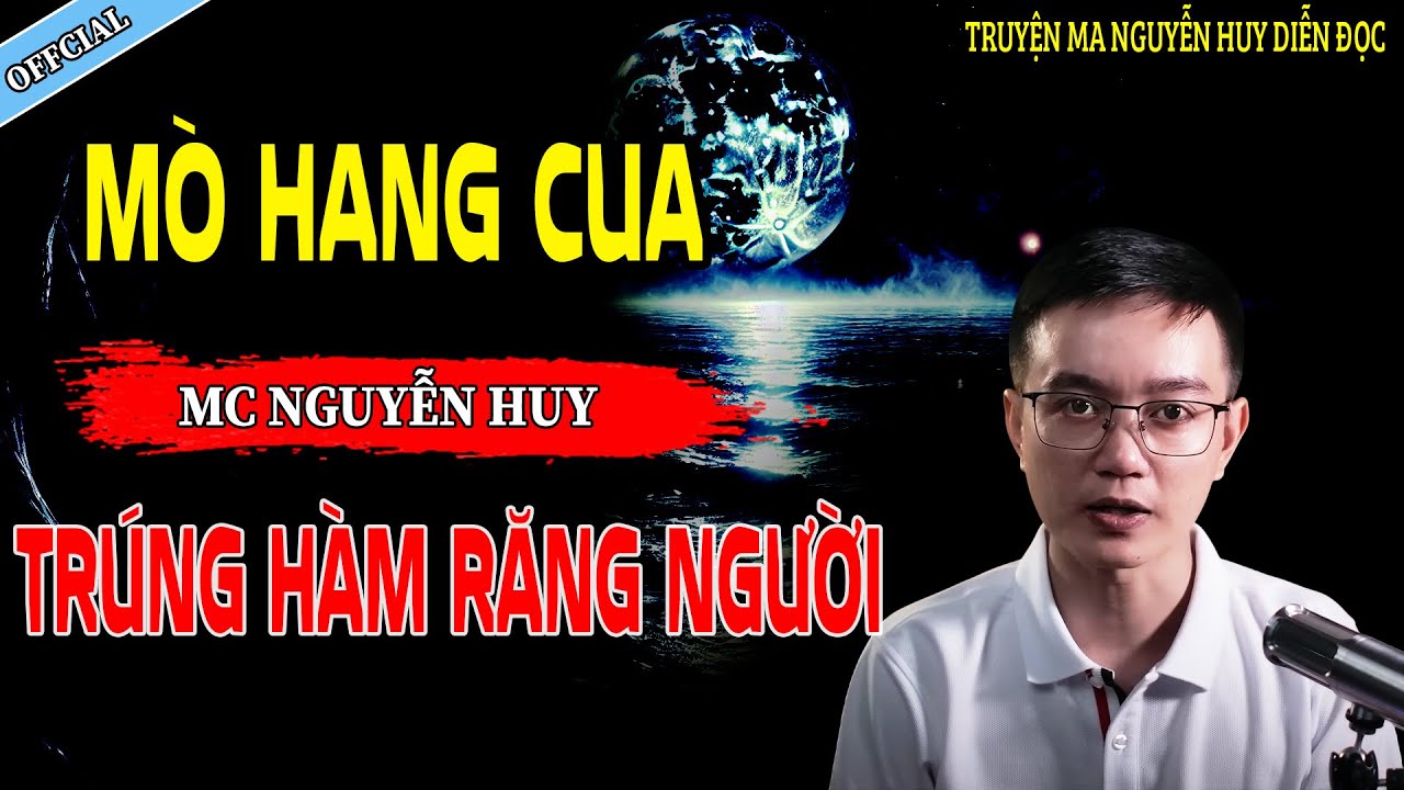 MÒ HANG CUA ĐỘNG HÀM RĂNG NGƯỜI - CÂU CHUYỆN KINH DỊ CÓ THẬT | NGUYỄN HUY