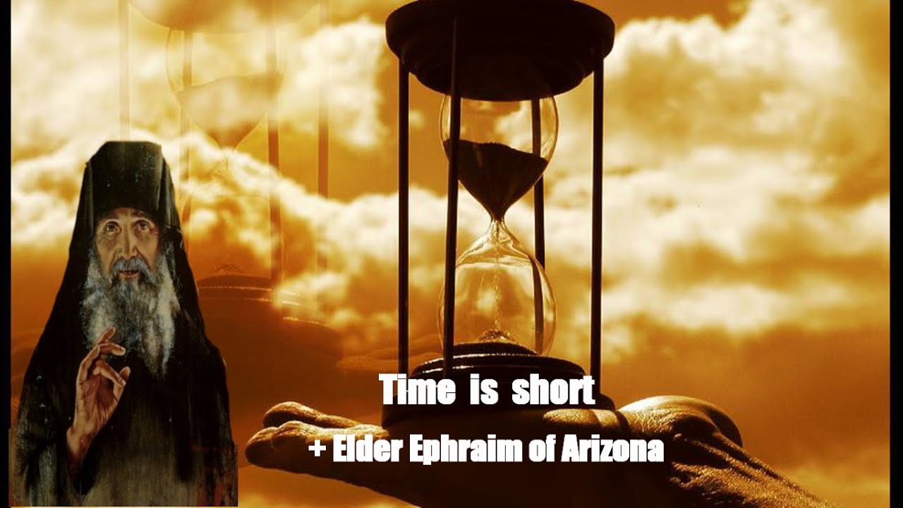Time is Short - Elder Ephraim of Arizona