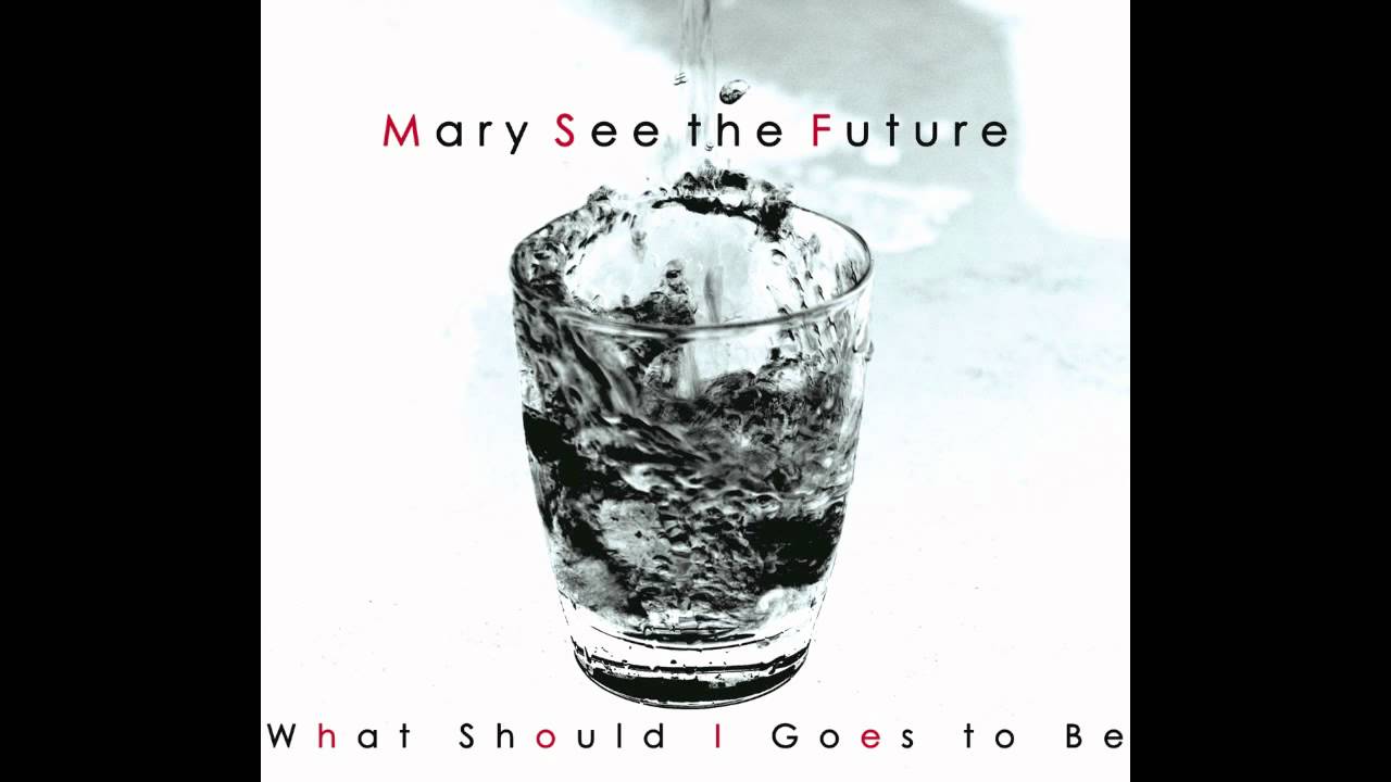 Mary See the Future - What Should I Goes to Be
