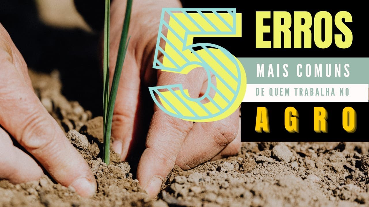 5 erros comuns dos profissionais do Agro