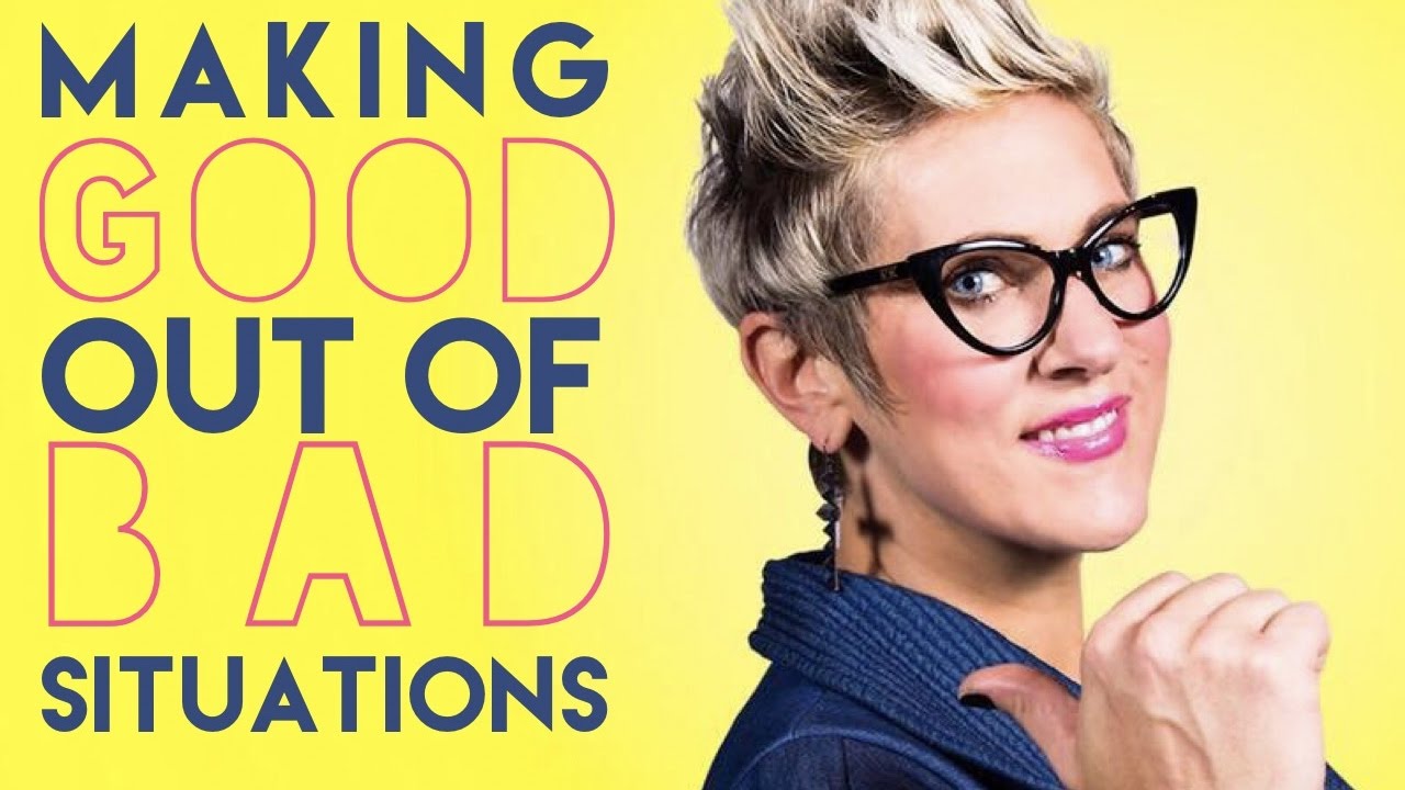 MAKING GOOD OUT OF BAD SITUATIONS