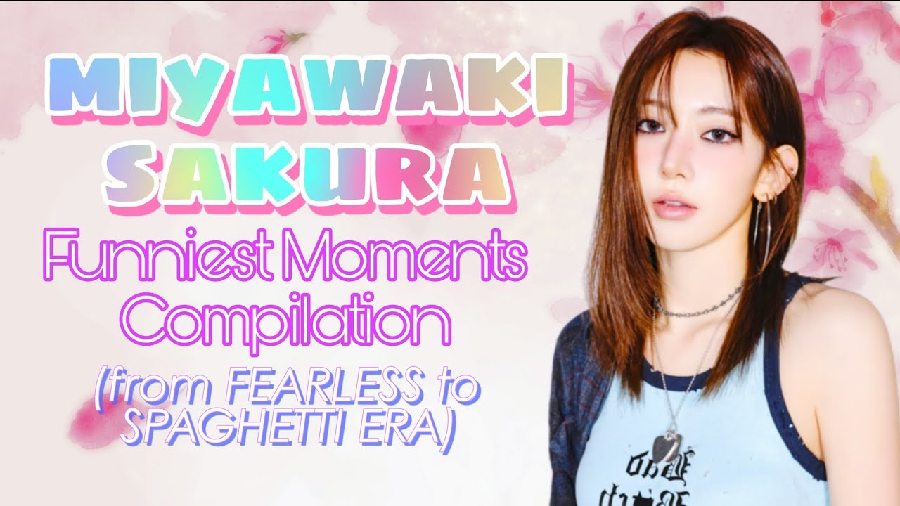 SAKURA ULTIMATE FUNNY MOMENTS COMPILATION FROM FEARLESS TO SPAGHETTI ERA