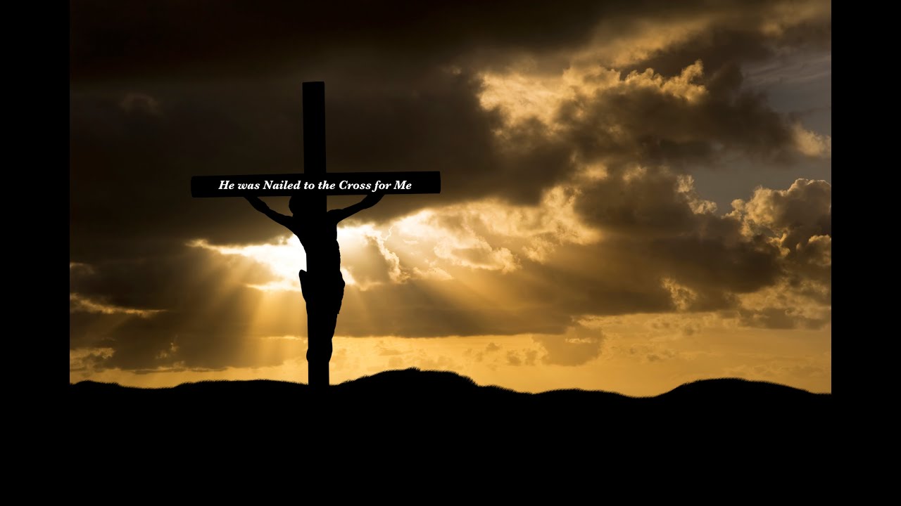 He was Nailed to the Cross for Me