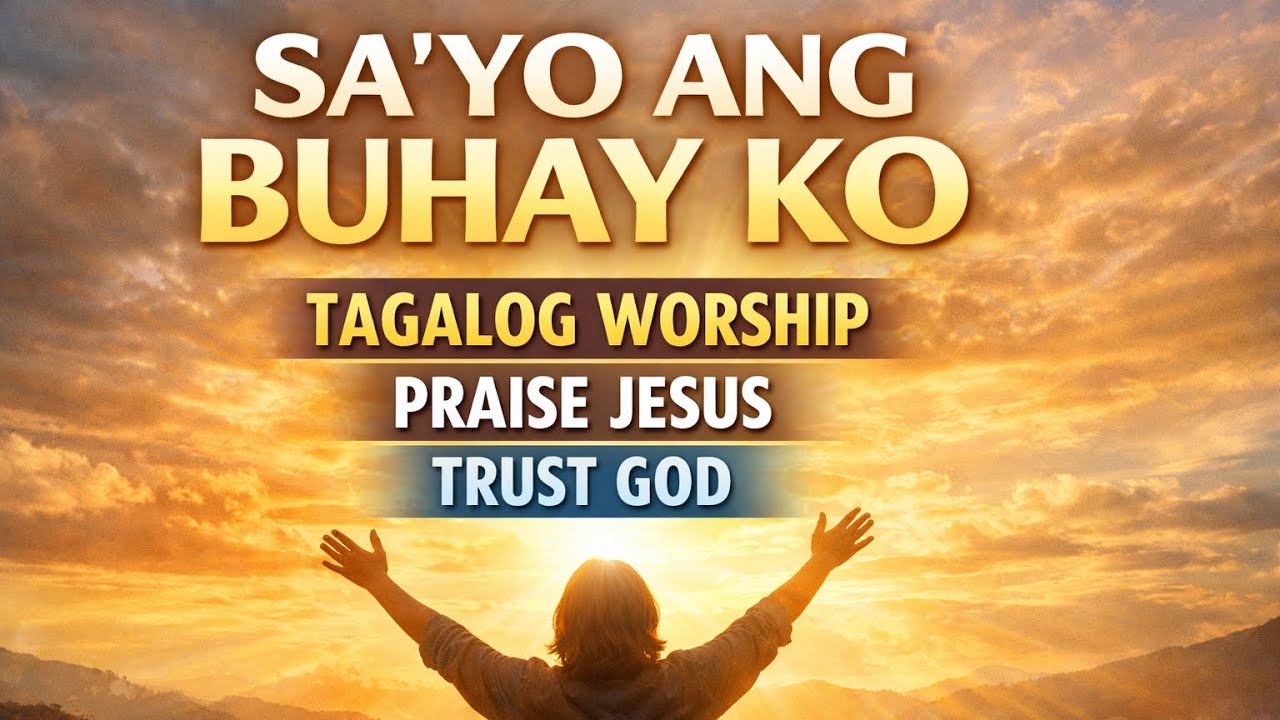 “Sa’yo ang Buhay Ko” | Tagalog Worship Song | Praise & Worship | Christian Music 2026