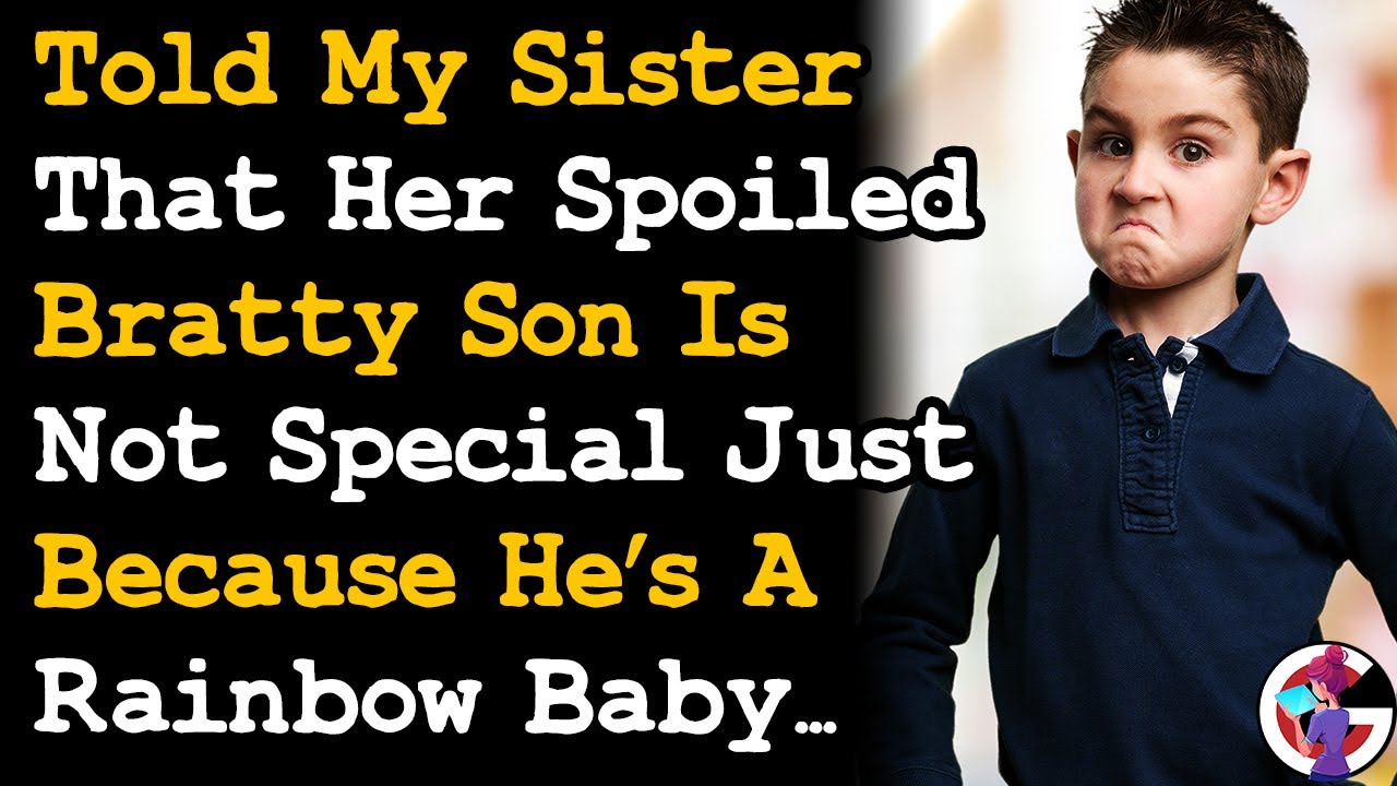 Lost It & Told My Sister Her Spoiled Bratty Son Is Not Special Just Cos He's A Rainbow Baby... AITA