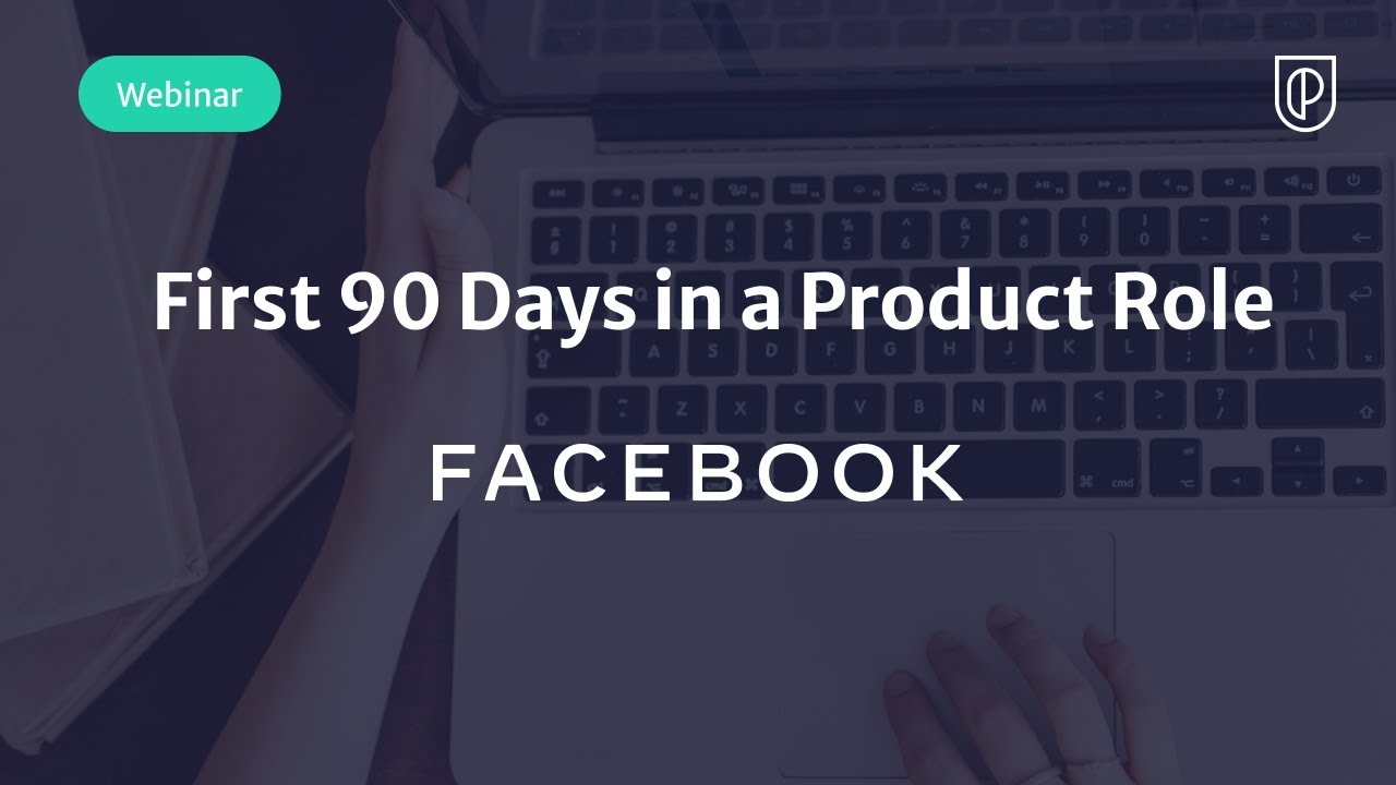 Webinar: First 90 Days in a Product Role by Facebook Product Leader, Ashish Nirkhe