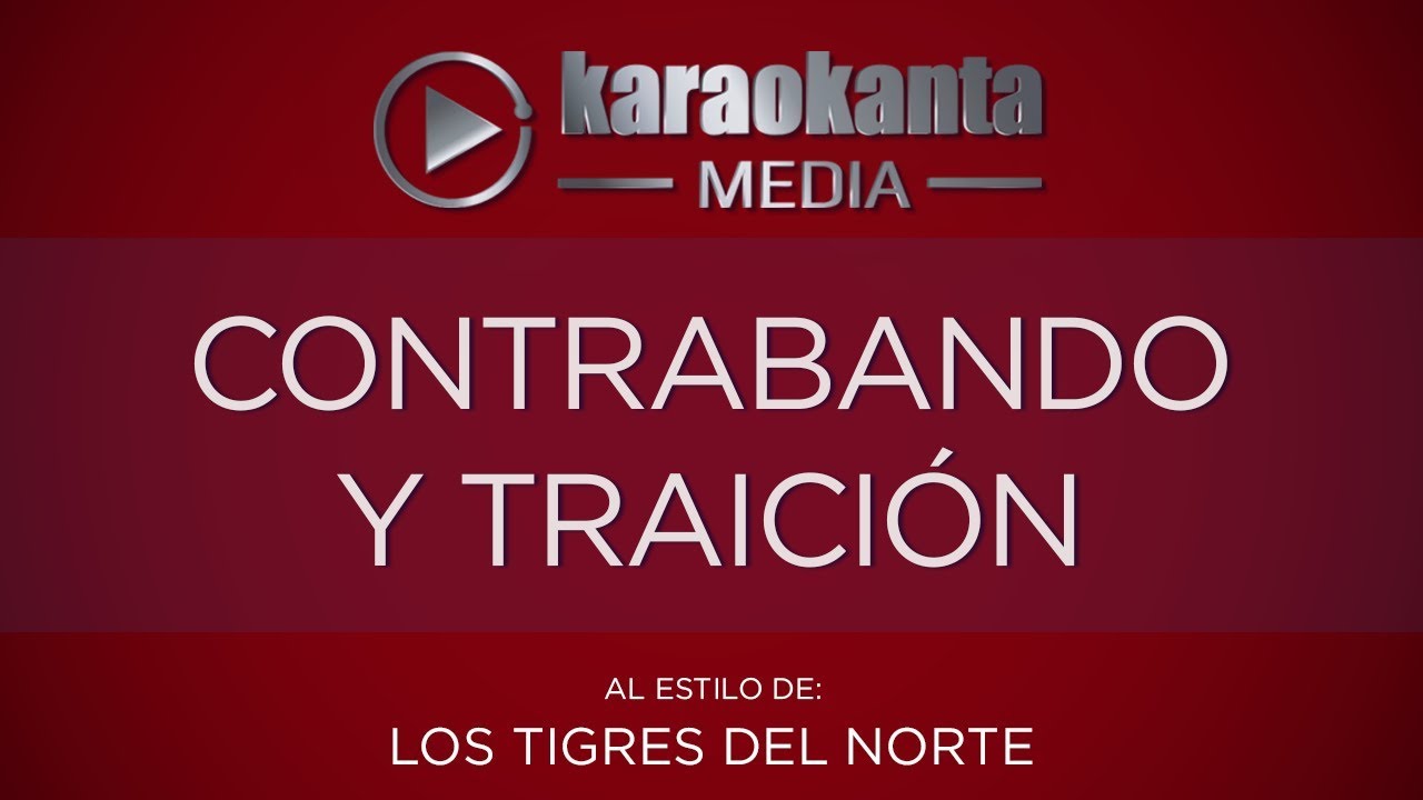Karaokanta - Los Tigres del Norte - Contrabando y traici&oacute;n