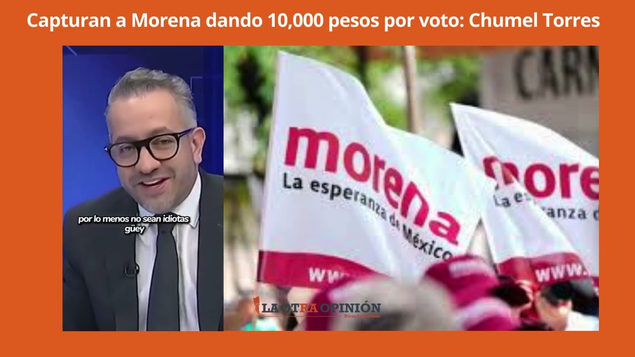 Capturan a Morena dando 10,000 pesos por voto: Chumel Torres