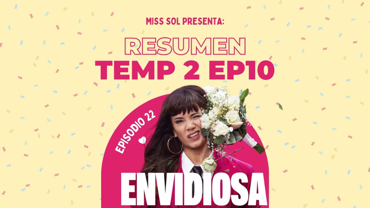 Episodio 22 - Envidiosa Temporada 2 Ep 10