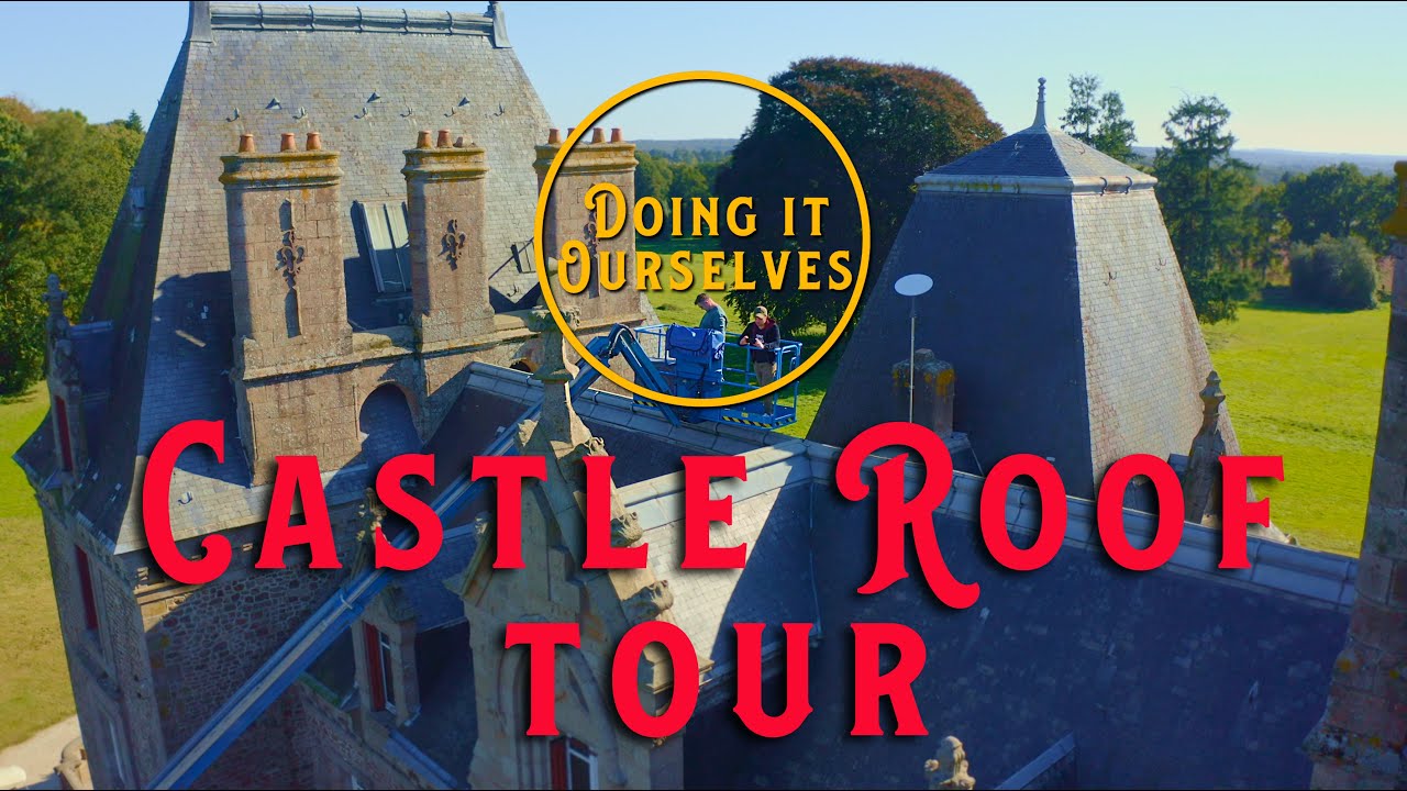 A TOUR OF THE CASTLE ROOFS - Doing It Ourselves