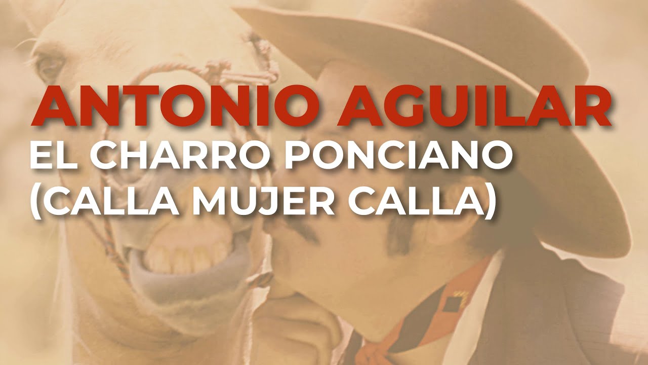 Antonio Aguilar - El Charro Ponciano (Calla Mujer Calla) (Audio Oficial)