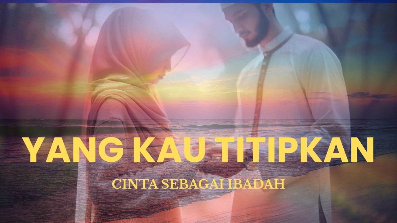 YANG KAU TITIPKAN – Lagu Tentang Istri & Amanah Cinta | Original Song