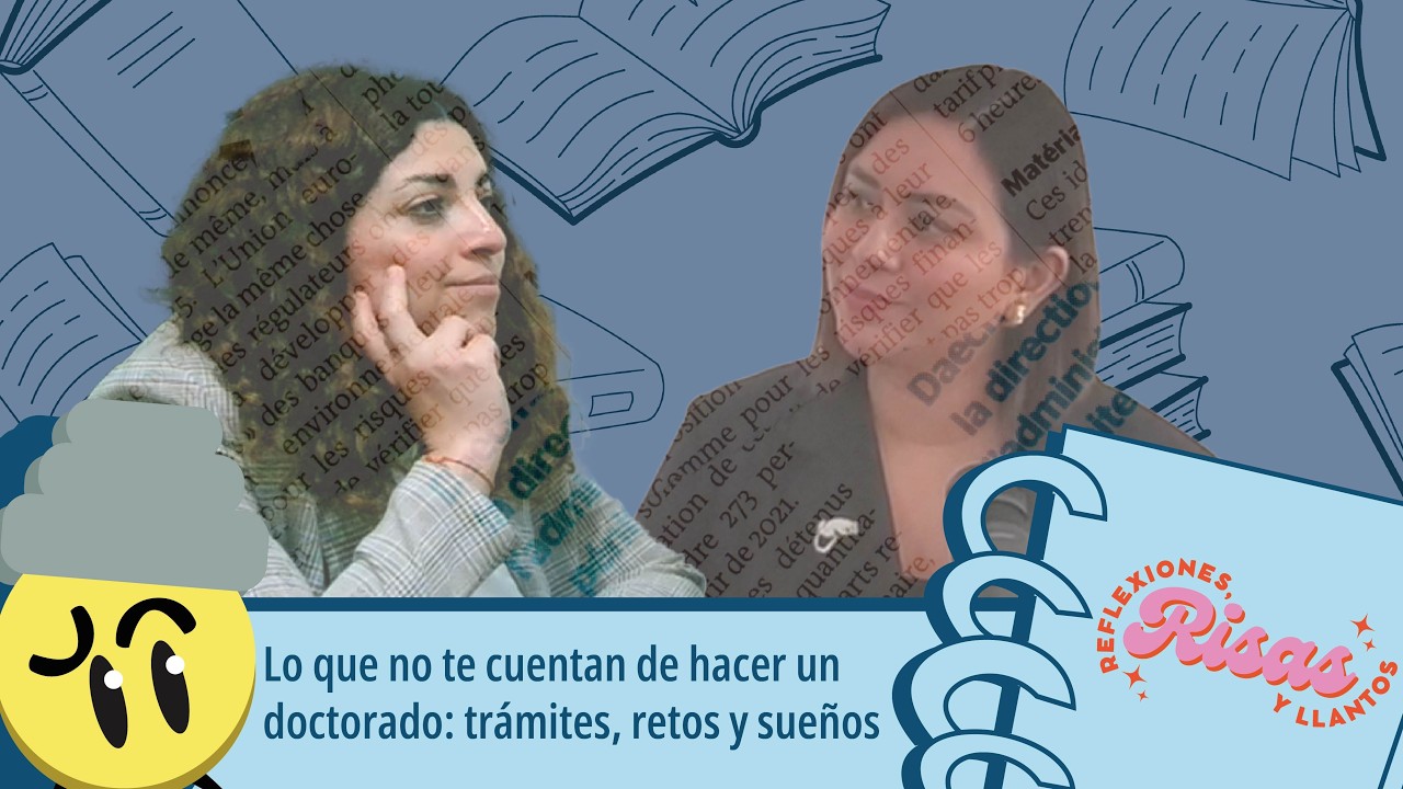 T01. E04. Lo que no te cuentan de hacer un doctorado: trámites, retos y sueños