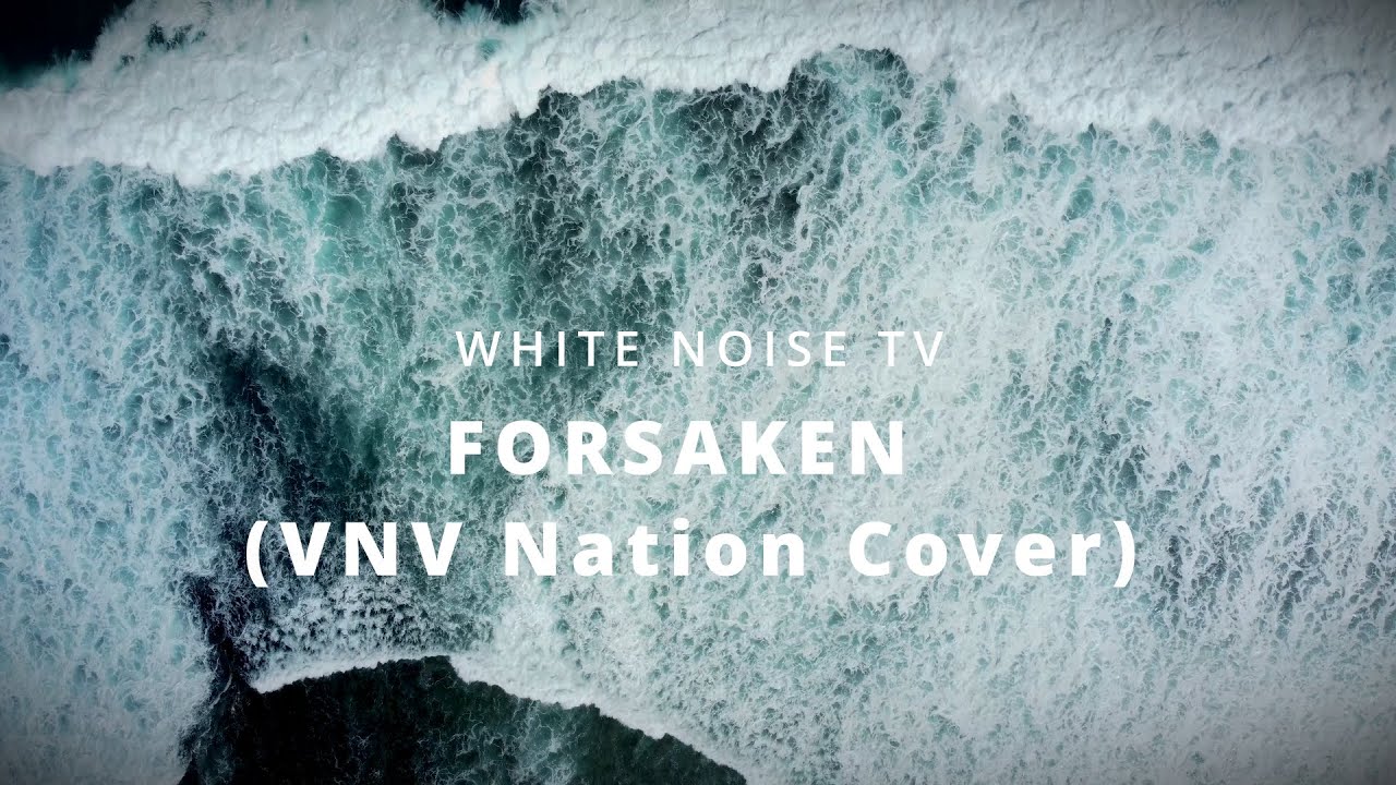 WHITE NOISE TV - Forsaken (VNV Nation Cover)