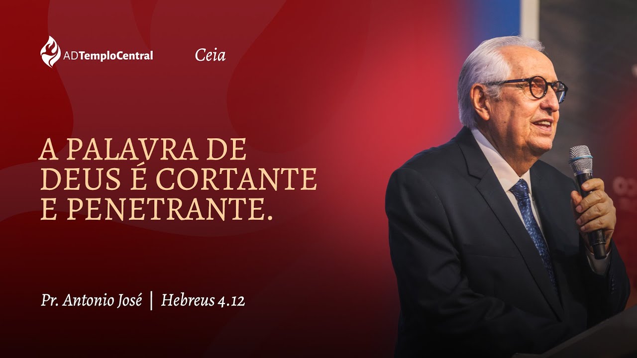 AD Templo Central Ceia l Pr. Antonio José - A Palavra de Deus é Cortante e Penetrante. Hb 4.12.mp4