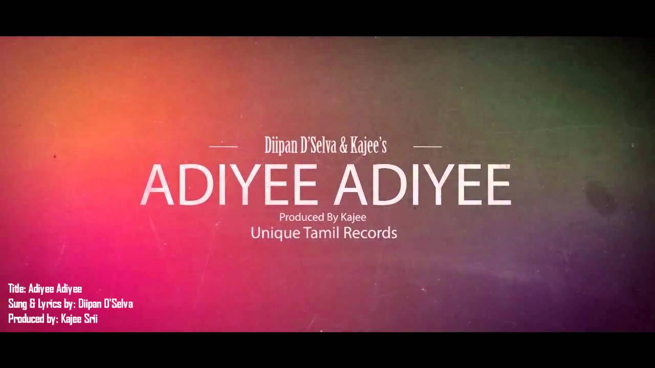 Adiyee Adiyee ft. Diipan D'Selva (Prod by. Kajee Srii) - FULL TRACK
