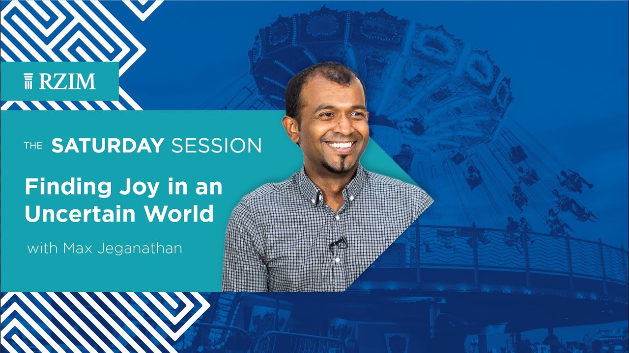 Finding Joy in an Uncertain World | Max Jeganathan | The Saturday Session | RZIM