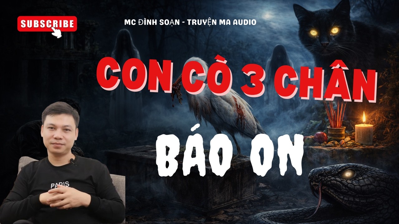 Truyện Ma #13: CON CÒ 3 CHÂN BÁO ƠN - Nghiệp Đào Mộ Phía Sau Nhà | MC ĐÌNH SOẠN