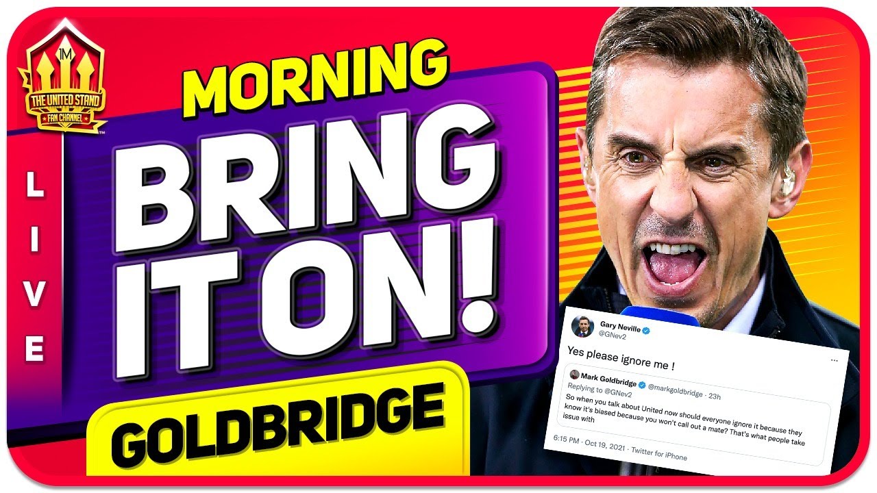 GOLDBRIDGE Responds to GARY NEVILLE! Man Utd News