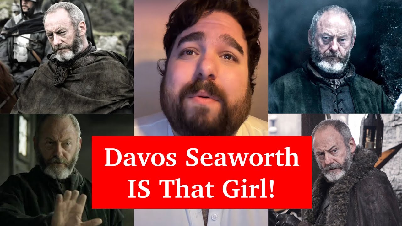 Davos Seaworth IS That Girl!