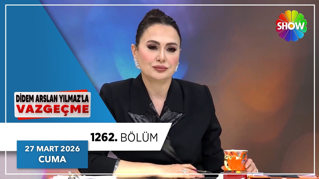 Didem Arslan Yılmaz'la Vazge&ccedil;me 1262. B&ouml;l&uuml;m | 27 Mart 2026