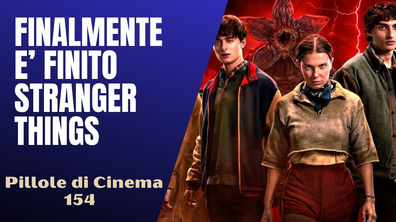 154 - Stranger Things, finalmente è finito [Pillole di Cinema & Serie TV]