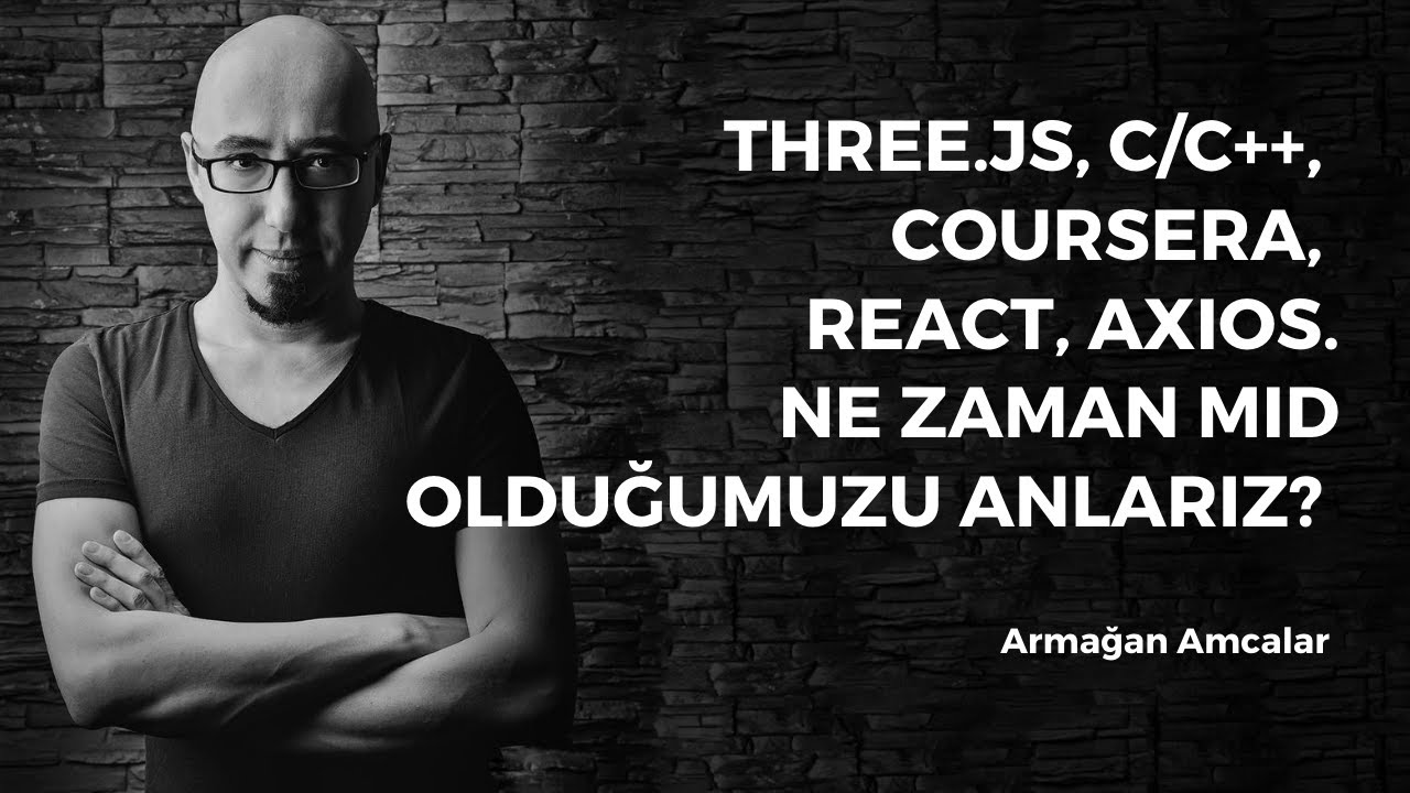 Three.js, C/C++, Coursera, React, Axios.Ne zaman mid olduğumuzu anlarız?