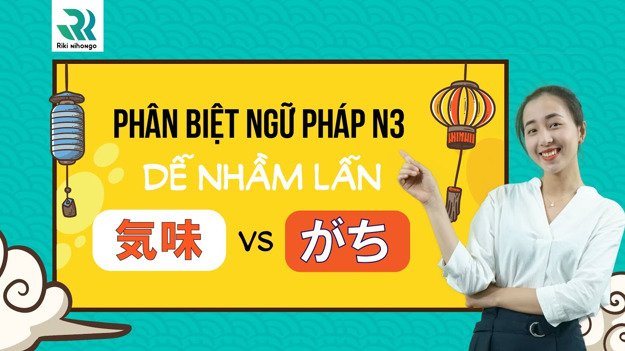 #8 Phân biệt ngữ pháp N3 dễ nhầm lẫn | 気味 VS がち | Mạnh 先生
