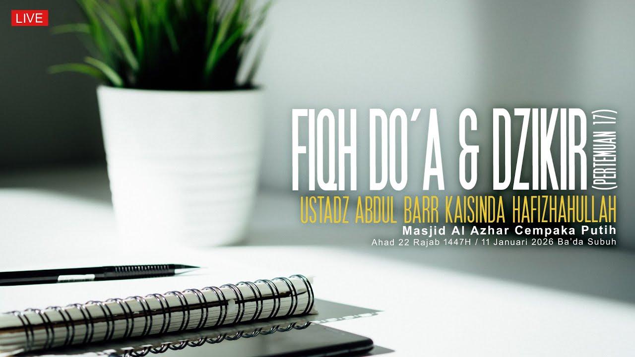Ustadz Abdul Barr Kaisinda - Fiqh Do'a & Dzikir ( Pertemuan 17 )