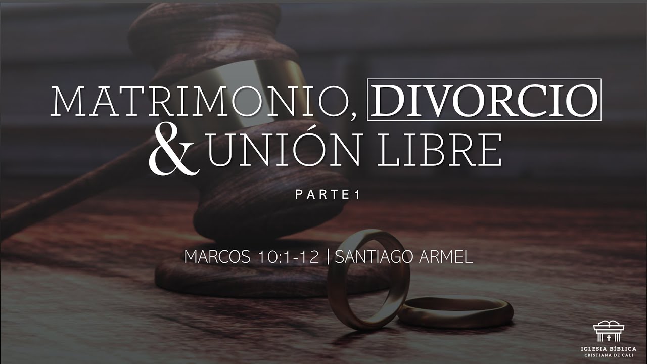 Matrimonio, divorcio & unión libre (Parte 1) | Marcos 10:1-12 | Santiago Armel