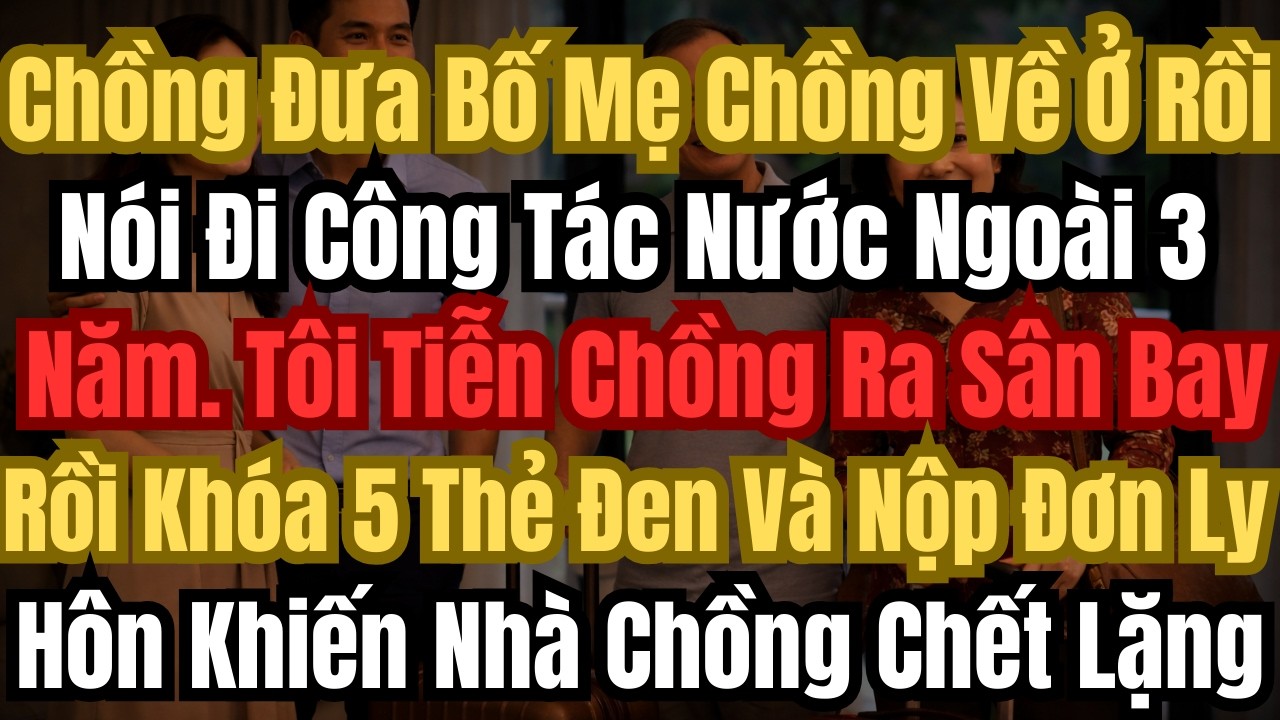 Chồng Đưa Bố Mẹ Chồng Về Ở Rồi Nói Đi Công Tác Nước Ngoài 3 Năm. Tôi Tiễn Chồng Ra Sân Bay Rồi...