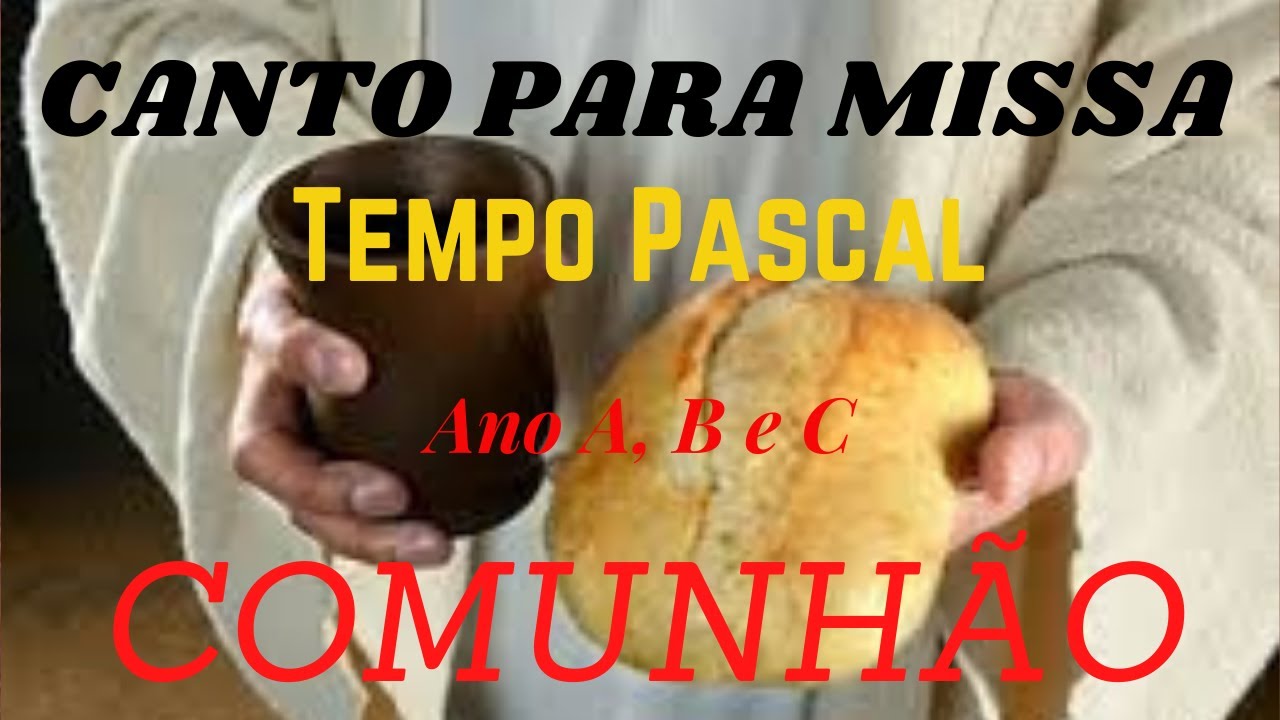 CANTO DE COMUNHÃO PARA O TEMPO PASCAL ANO A, B e C