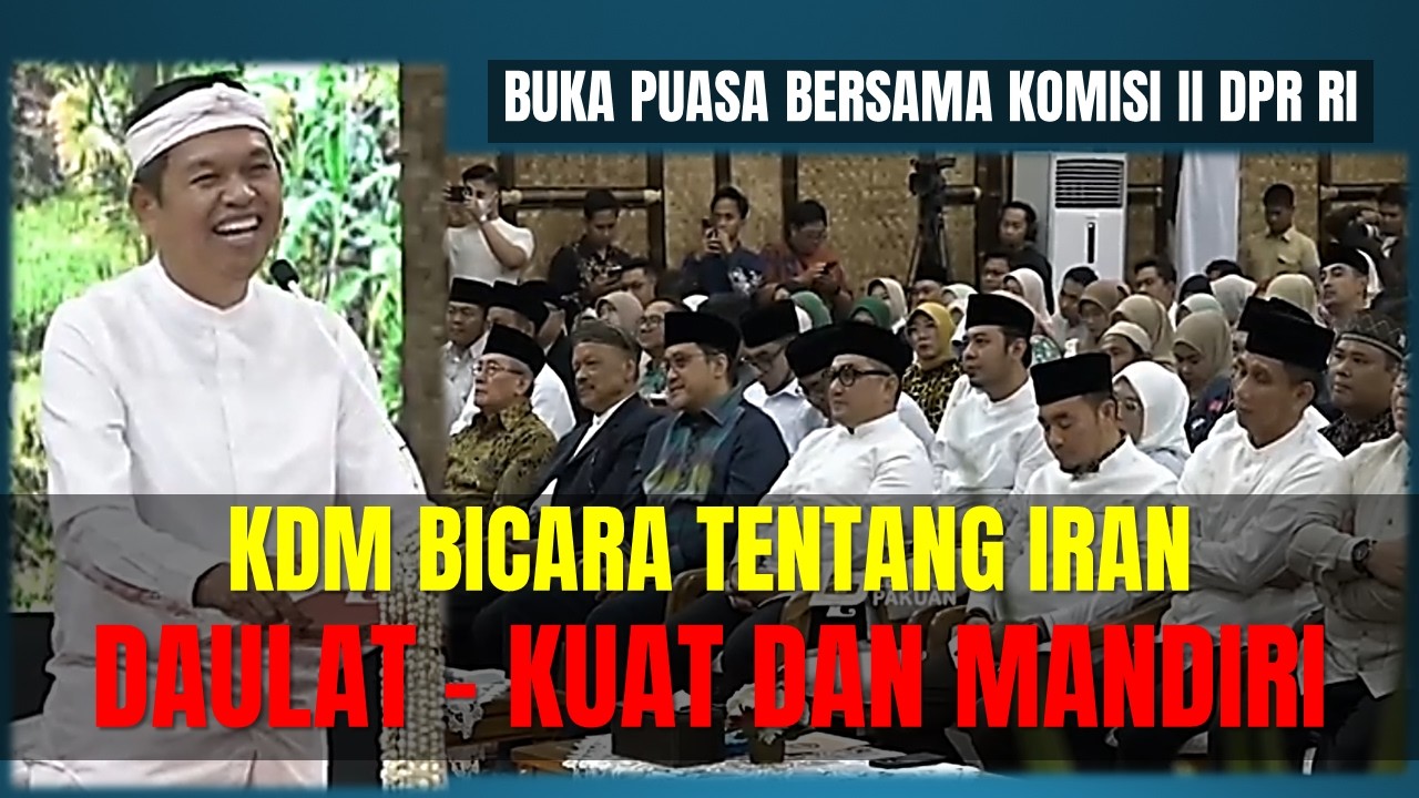 Kang Dedi Mulyadi Buka Puasa Bersama Komisi II DPR RI I KDM Bicara Kedaulatan, Kekuatan & Efisiensi