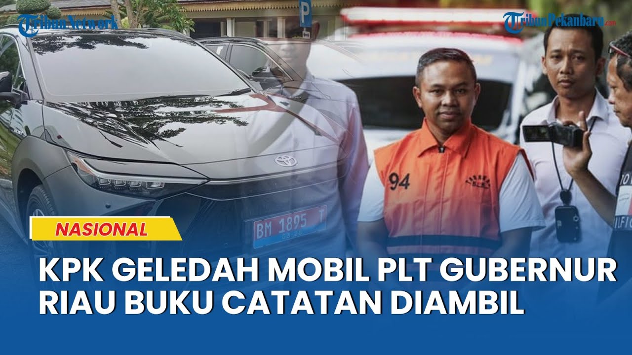 KPK Geledah Mobil Plt Gubernur dan Sekdapr Riau, Sita Dokumen dan Buku Catatan