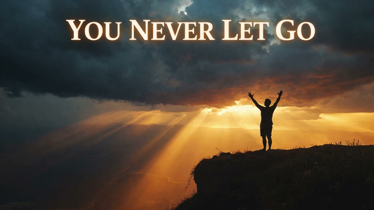 YOU NEVER LET GO 🙌 Powerful Christian Worship Anthem  Song of Faith & Hope