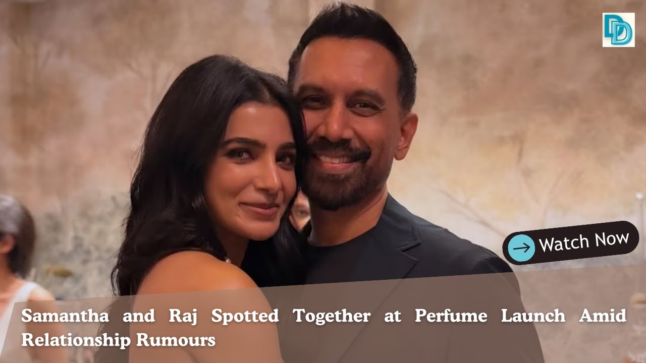 Samantha and Raj Spark Fresh Dating Rumours After Cosy moments at Perfume Launch | DailyDrifts