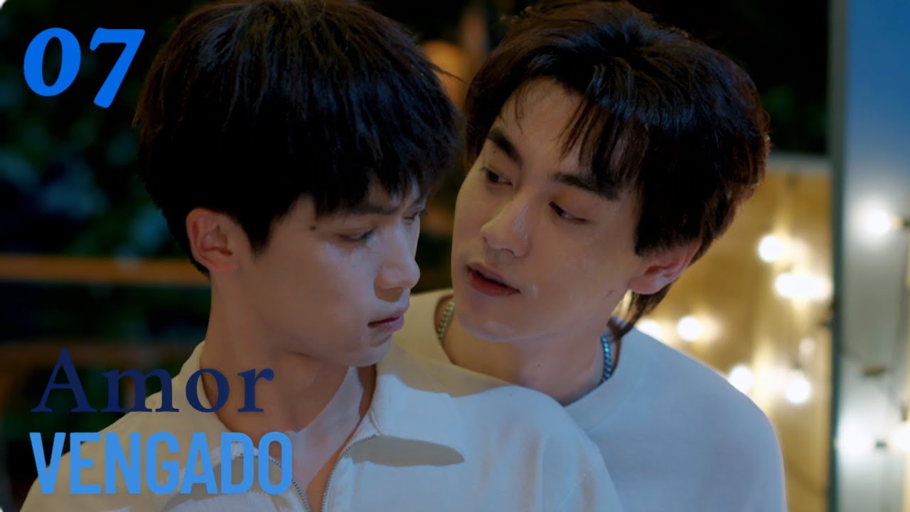 【Series BL】EP07😘La  relación entre ambos da un paso más adelante. #bl #boyslove #RevengedLove #逆爱