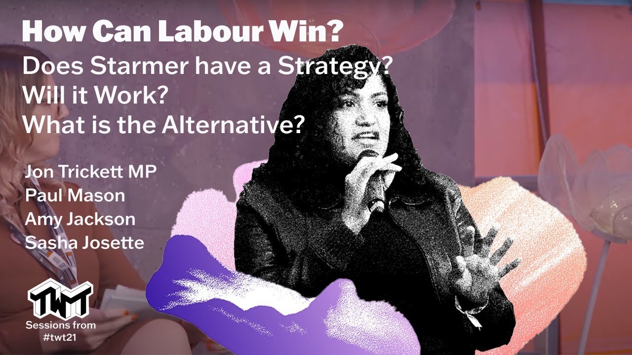 How Can Labour Win? - Does Starmer have a strategy? Will it work? What is the alternative?
